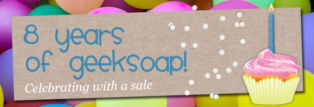 Celebrating 8 YEARS of GEEKSOAP!